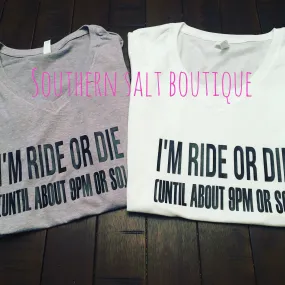 I'm Ride or Die (until about 9 pm or so) T Shirt - Mom Shirt - Funny Shirt